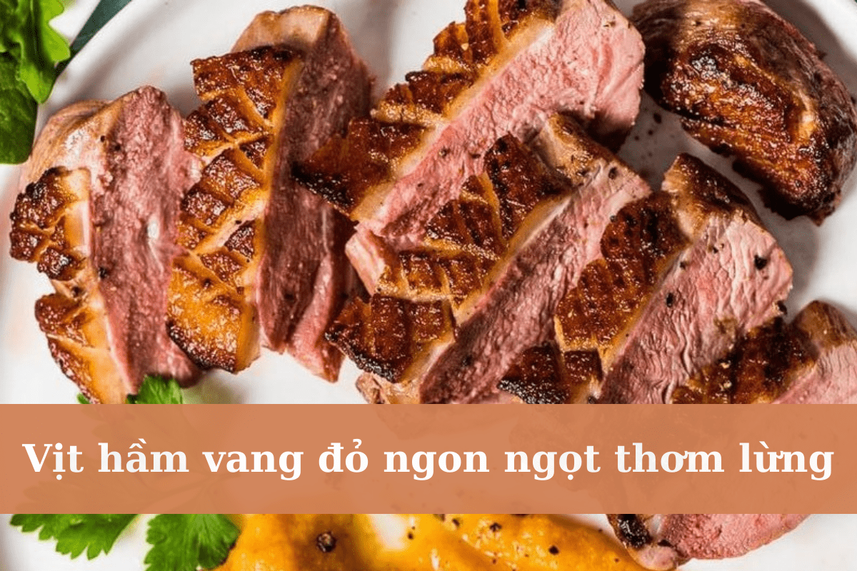 Vịt hầm vang đỏ ngon ngọt thơm lừng, bổ dưỡng cho cả nhà