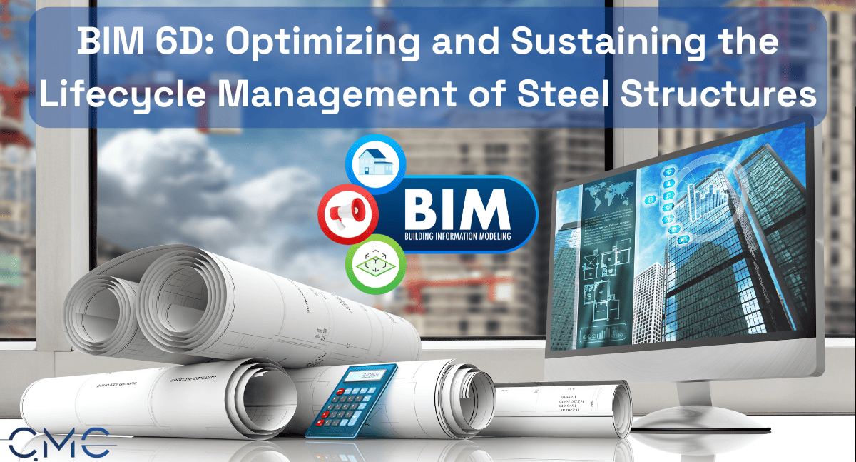BIM 6D: Optimizing and Sustaining the Lifecycle Management of Steel Structures