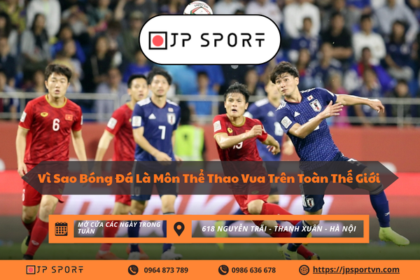 Vì sao bóng đá là môn thể thao vua trên toàn thế giới