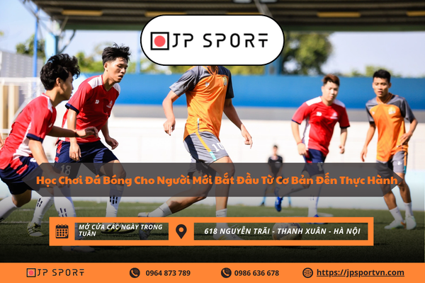 Học Chơi Đá Bóng Cho Người Mới Bắt Đầu Từ Cơ Bản Đến Thực Hành
