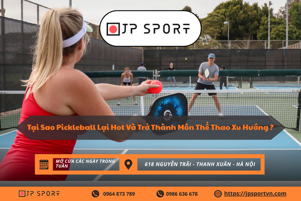 Tại Sao Pickleball Lại Hot Và Trở Thành Môn Thể Thao Xu Hướng