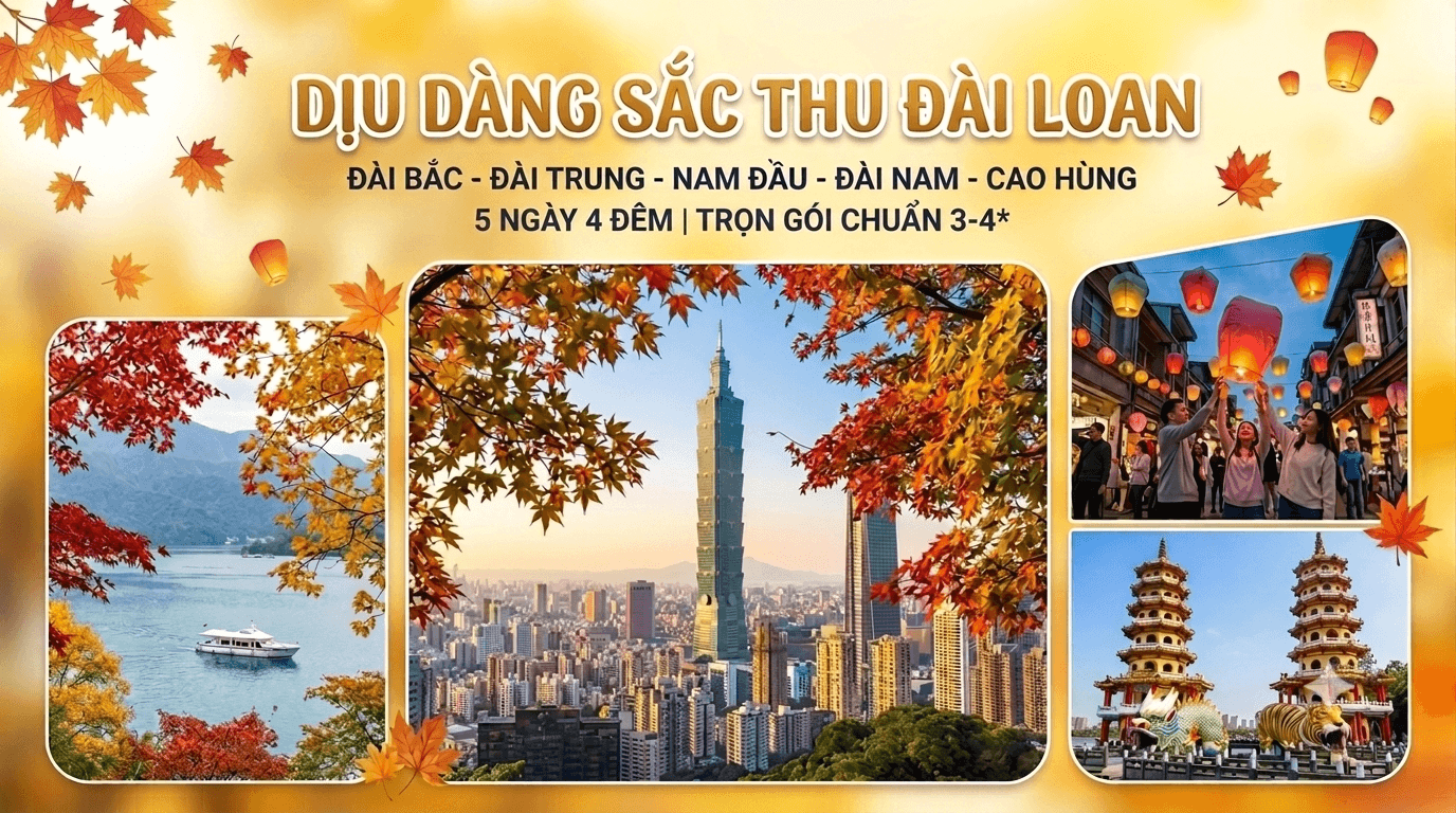 TOUR DU LỊCH ĐÀI LOAN MÙA THU 2026: HÀ NỘI - ĐÀI BẮC - ĐÀI TRUNG - NAM ĐẦU - ĐÀI NAM - CAO HÙNG (5 NGÀY 4 ĐÊM)