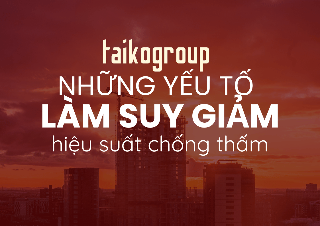 Những Yếu Tố Làm Suy Giảm Hiệu Suất Chống Thấm: Nứt – Co Ngót – Ánh Nắng – Ngoại Lực