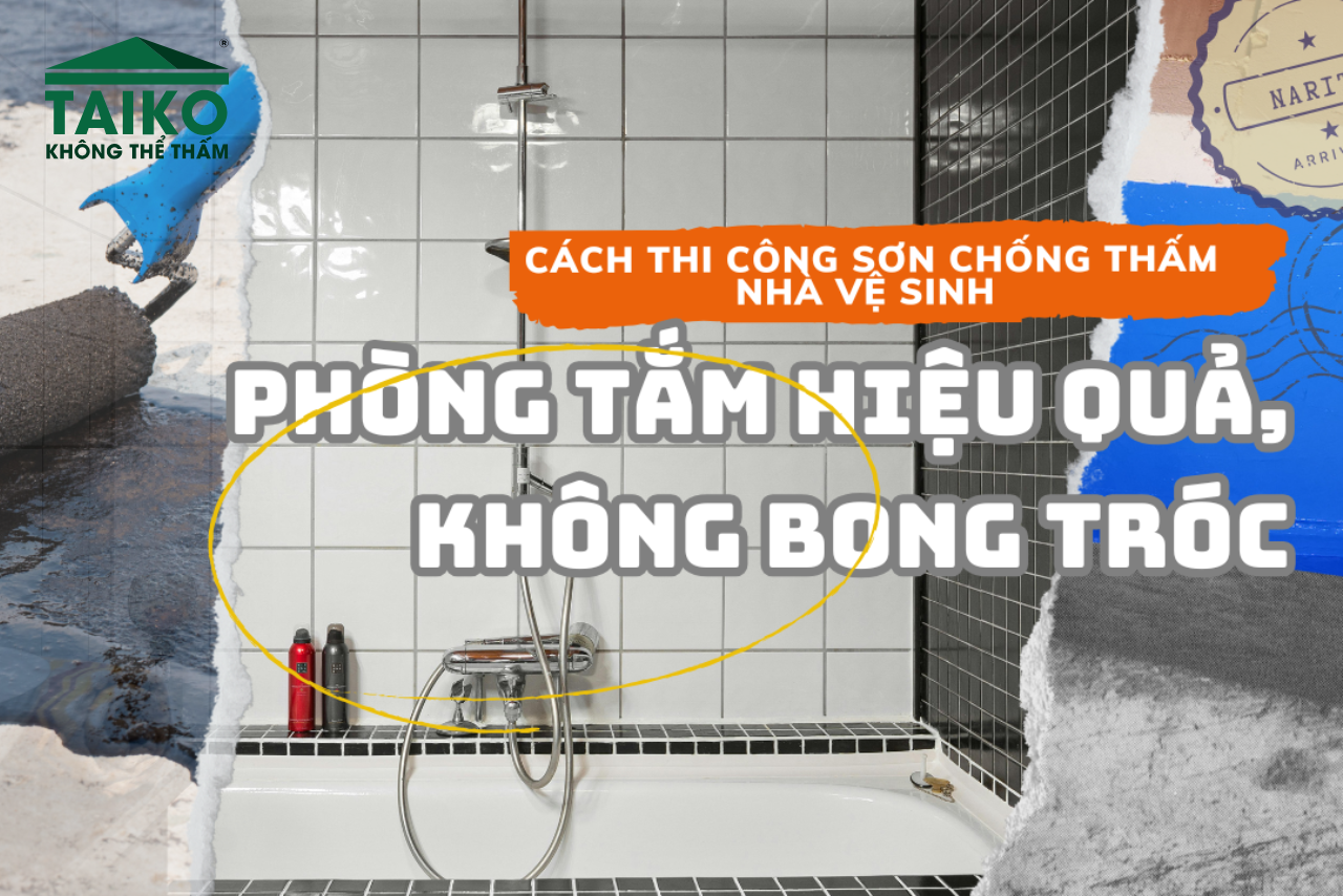 Cách Thi Công Sơn Chống Thấm Nhà Vệ Sinh – Phòng Tắm Hiệu Quả, Không Bong Tróc