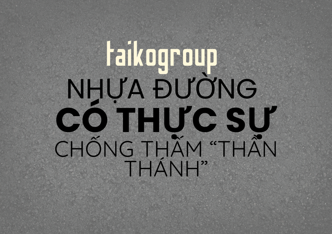 Nhựa Đường Có Thật Sự “Chống Thấm Thần Thánh”? Hiểu Đúng – Chọn Đúng Vật Liệu Cho Công Trình