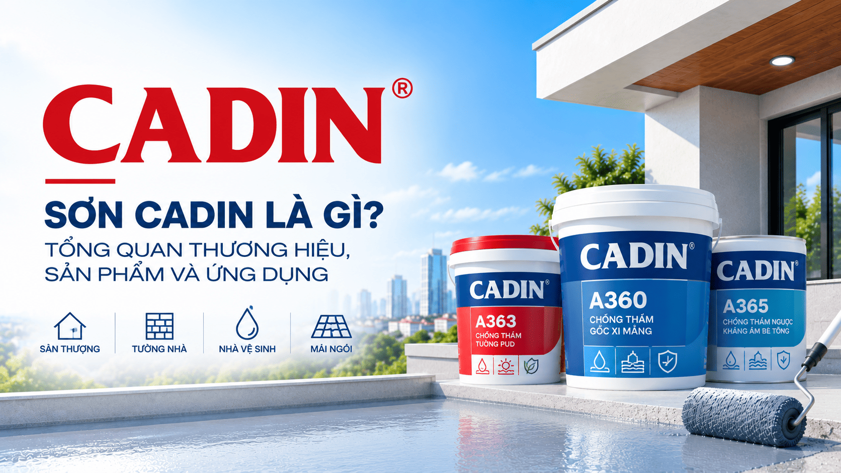 Sơn CADIN Là Gì? Các Loại Chống Thấm CADIN Và Ứng Dụng