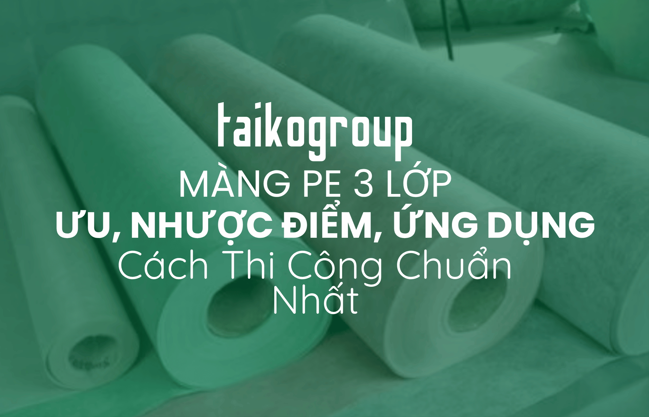 Màng PE 3 Lớp Là Gì? Ưu Điểm, Nhược Điểm, Ứng Dụng Và Cách Thi Công Chuẩn Nhất 2025