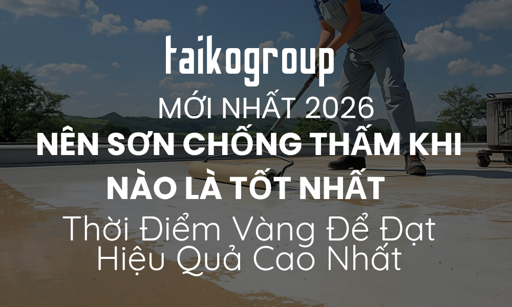 Nên Sơn Chống Thấm Khi Nào Là Tốt Nhất?