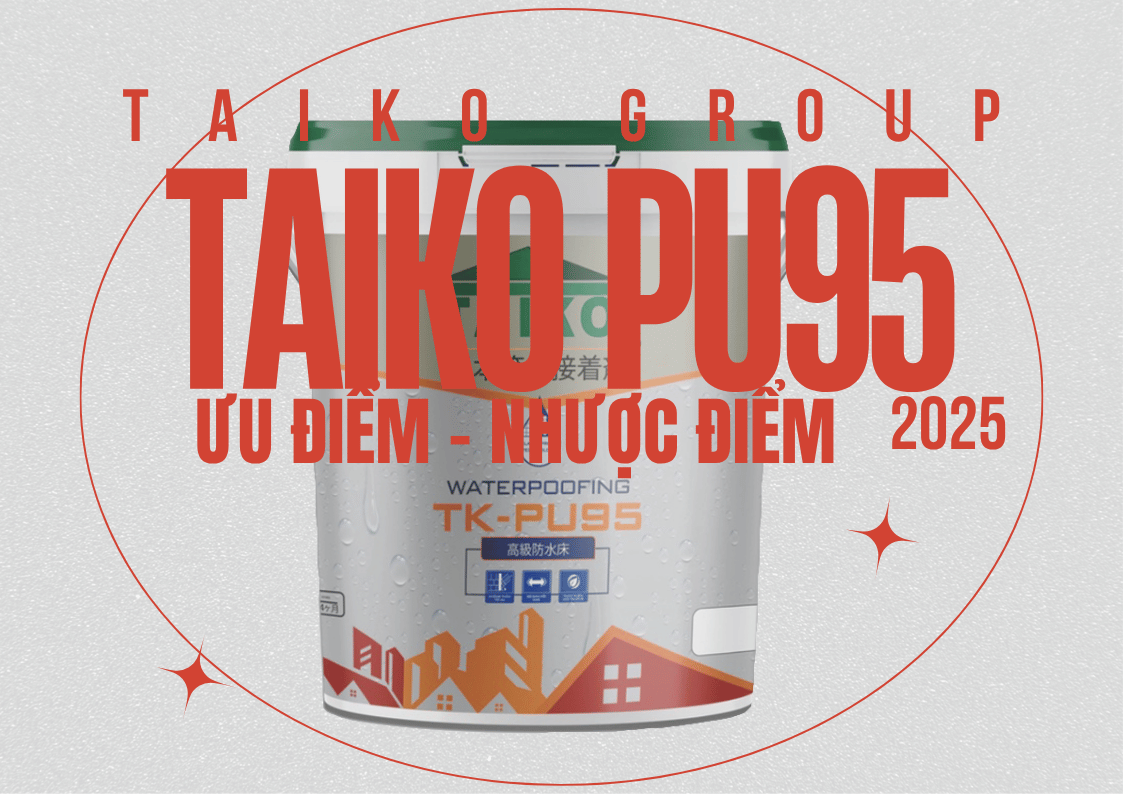 Ưu và Nhược Điểm của Sơn Chống Thấm Gốc Polyurethane: Tìm Hiểu Sản Phẩm Taiko PU95