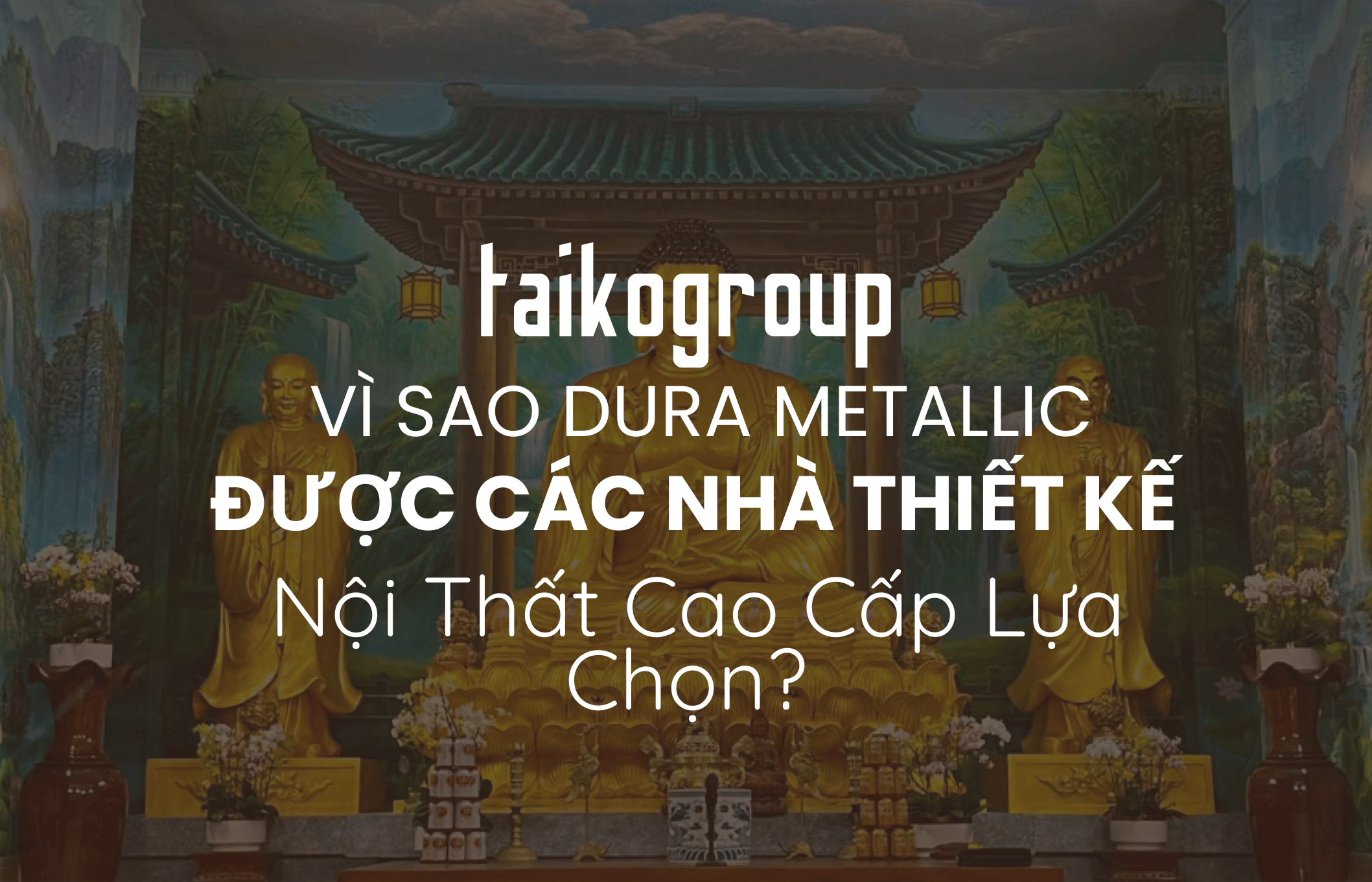 Vì Sao Dura Metallic Được Các Nhà Thiết Kế Nội Thất Cao Cấp Lựa Chọn?