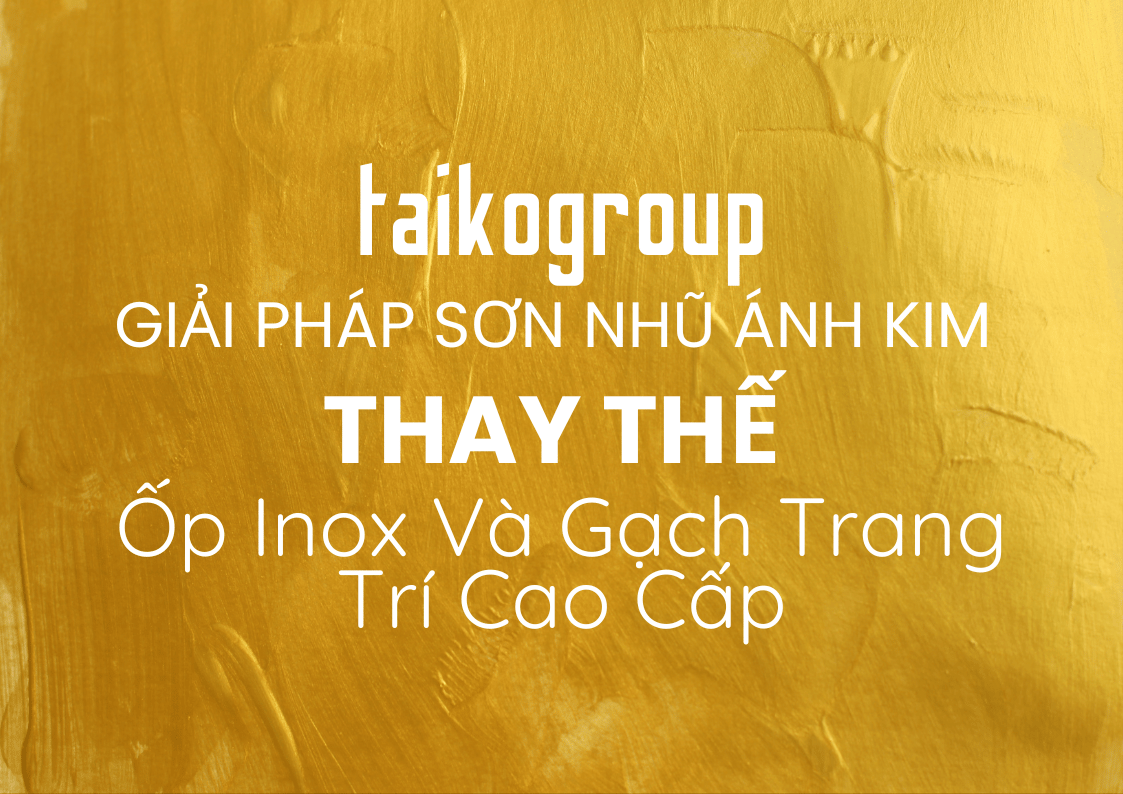 DURA METALLIC – Giải Pháp Sơn Nhũ Ánh Kim Thay Thế Ốp Inox Và Gạch Trang Trí Cao Cấp