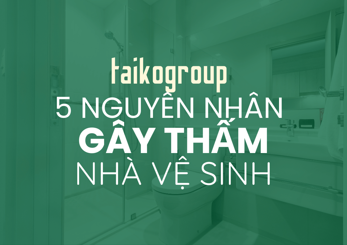 5 Nguyên Nhân Gây Thấm Nước Nhà Vệ Sinh Và Cách Xử Lý Triệt Để