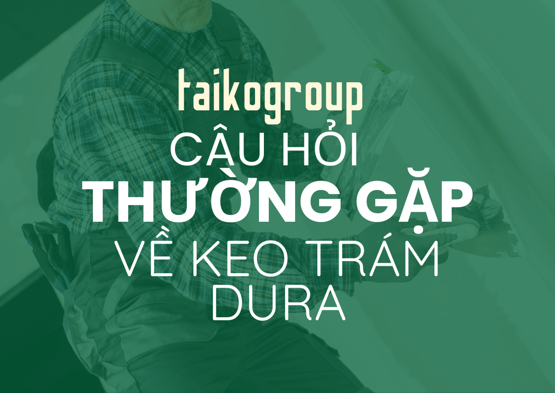 Câu Hỏi Thường Gặp Về Keo Trám Vá Tường DURA