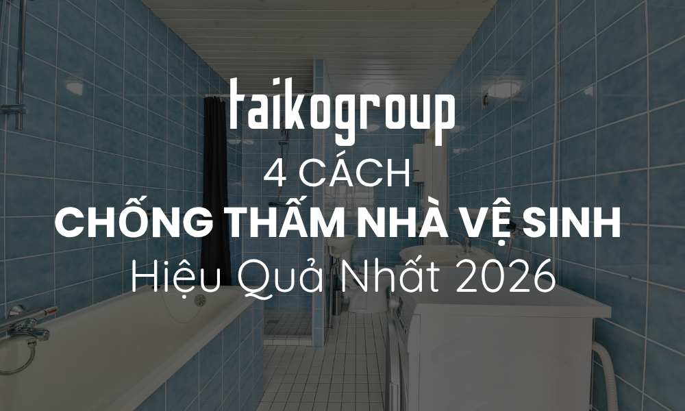 4 Cách Chống Thấm Nhà Vệ Sinh Hiệu Quả Nhất 2026