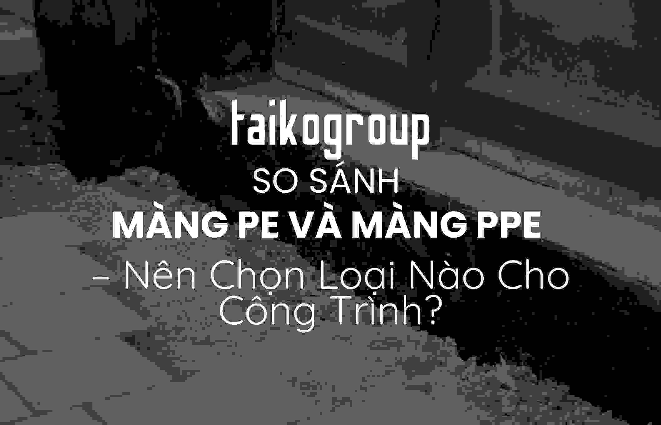 So Sánh Màng PE Và Màng PPE – Nên Chọn Loại Nào Cho Công Trình?