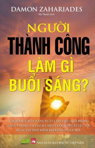 Sách: Người thành công làm gì vào buổi sáng ? của Damon Zahariades