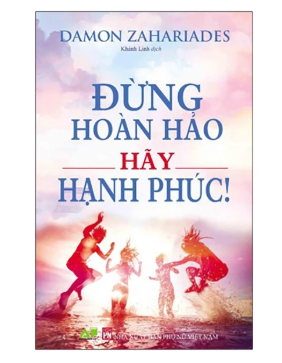 Sách: Đừng Hoàn Hảo Hãy Hạnh Phúc của Damon Zahariades