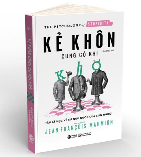 Sách : Kẻ Khôn Cũng Có Khi Khờ -Tâm lí học về sự ngu ngốc của con người _Jean-Francois Marmion