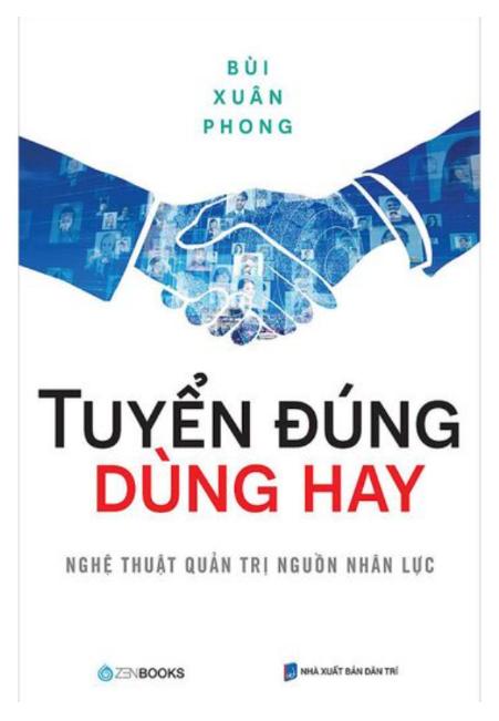Sách : Tuyển Đúng Dùng Hay : Nghệ Thuật Quản trị Nguồn Nhân Lực _Bùi Xuân Phong