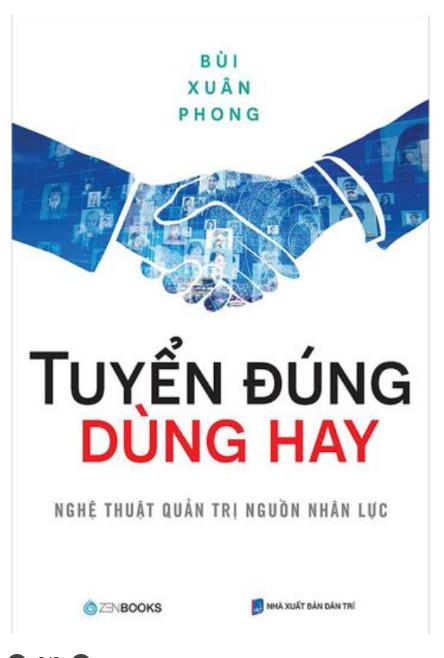 Sách : Tuyển Đúng Dùng Hay : Nghệ Thuật Quản trị Nguồn Nhân Lực _Bùi Xuân Phong