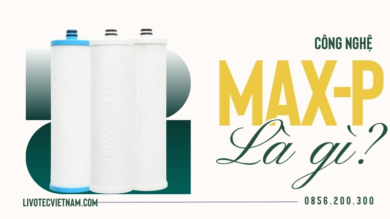 Công nghệ Max Performance Livotec là gì