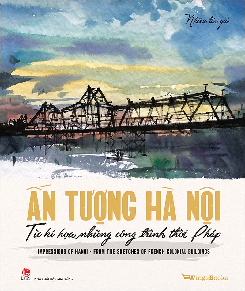 Ấn Tượng Hà Nội Từ Kí Hoạ Những Công Trình Thời Pháp - Impressions Of Hanoi From The Sketches Of French Colonial Buildings (Song Ngữ Việt - Anh)