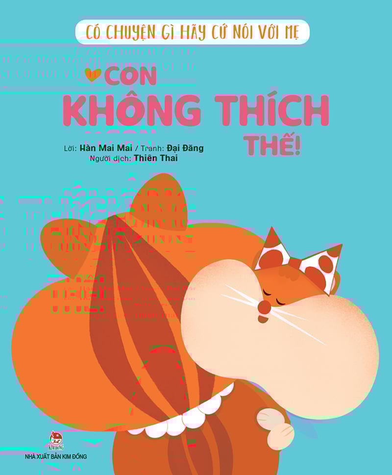 Có Chuyện Gì Hãy Cứ Nói Với Mẹ - Con Không Thích Thế!
