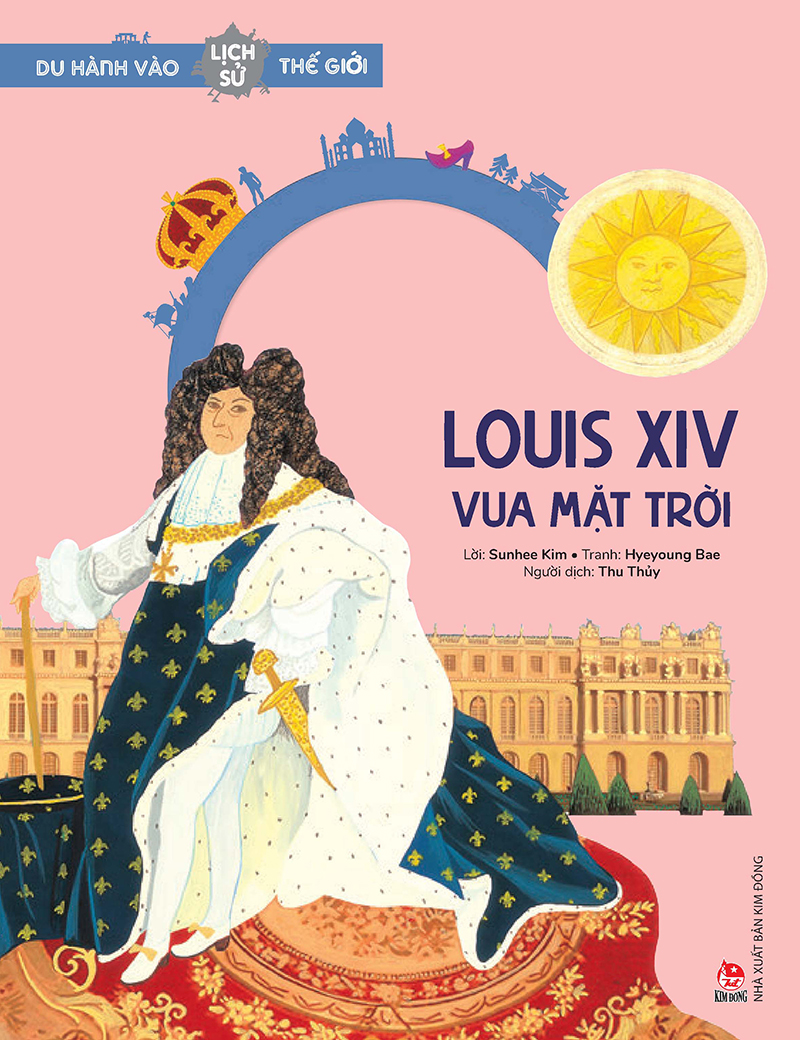 Du Hành Vào Lịch Sử Thế Giới - Louis Xiv - Vua Mặt Trời