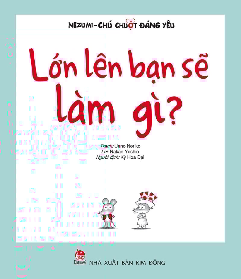 Nezumi - Chú Chuột Đáng Yêu - Lớn Lên Bạn Sẽ Làm Gì? (Tái Bản 2024)