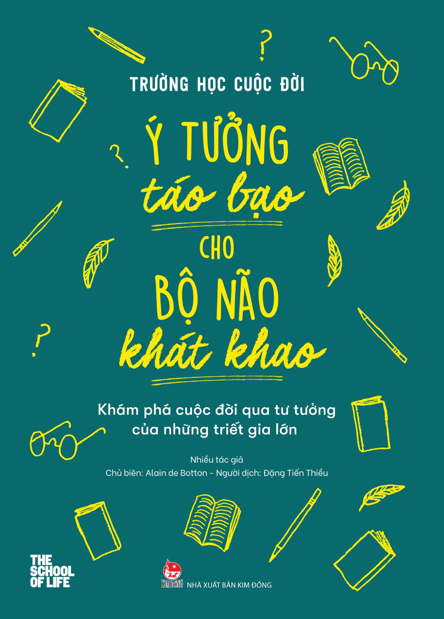 Trường Học Cuộc Đời - Ý Tưởng Táo Bạo Cho Bộ Não Khát Khao - Khám Phá Cuộc Đời Qua Tư Tưởng Của Những Triết Gia Lớn