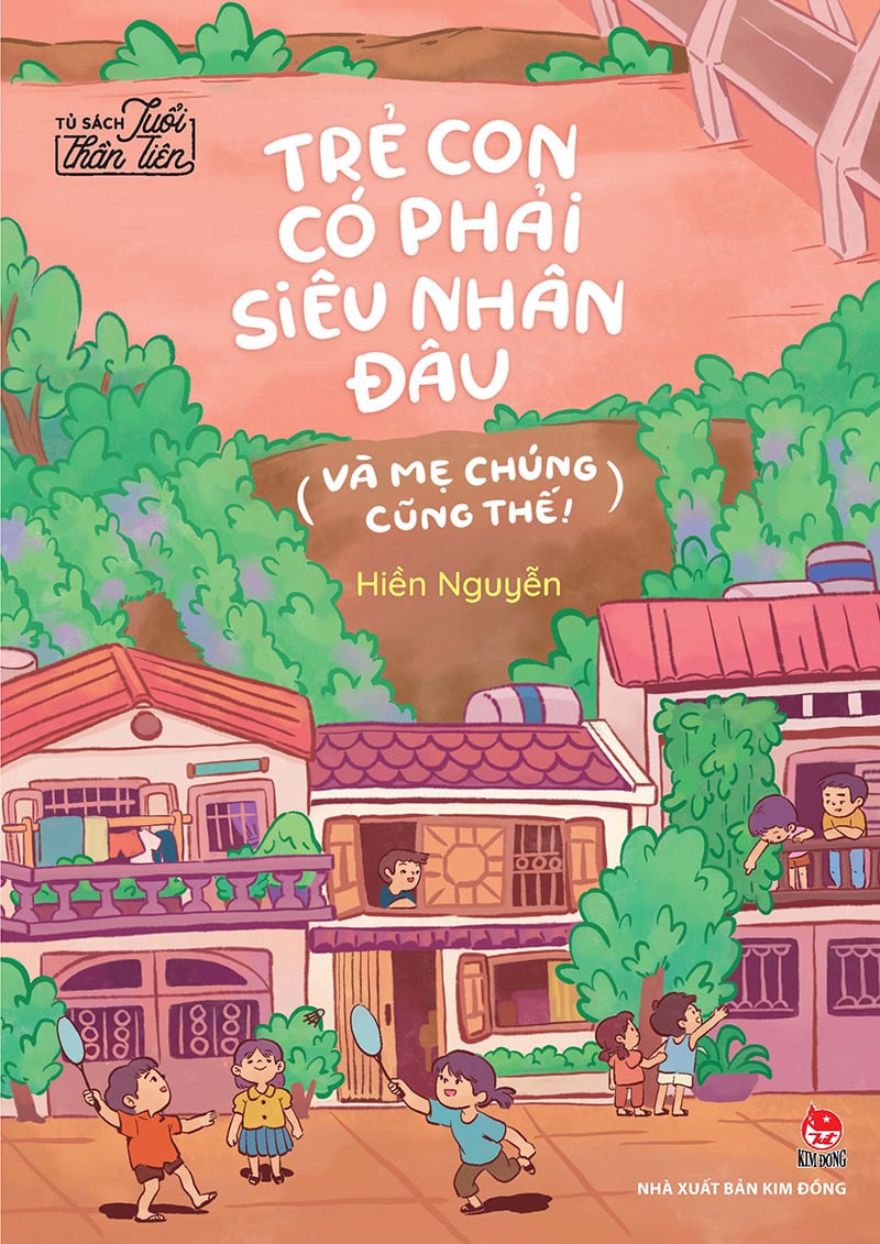 Tủ Sách Tuổi Thần Tiên - Trẻ Con Có Phải Siêu Nhân Đâu (Và Mẹ Chúng Cũng Thế!)