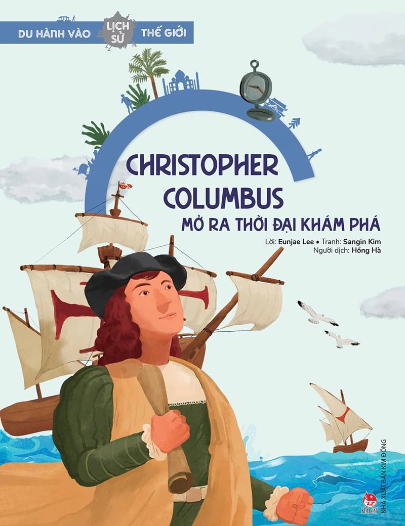 Du Hành Vào Lịch Sử Thế Giới - Christopher Columbus - Mở Ra Thời Đại Khám Phá