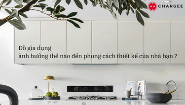 Đồ gia dụng ảnh hưởng thế nào đến phong cách thiết kế của nhà bạn ?