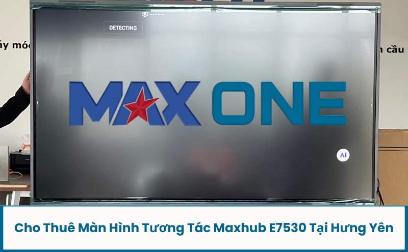 Cho Thuê Màn Hình Tương Tác Maxhub E7530 Tại Hưng Yên