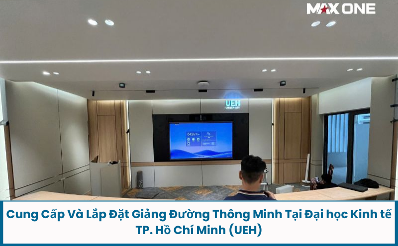 Cung cấp và lắp đặt thiết bị giải pháp giảng đường thông minh tại đại học Kinh tế TP. Hồ Chí Minh (UEH)
