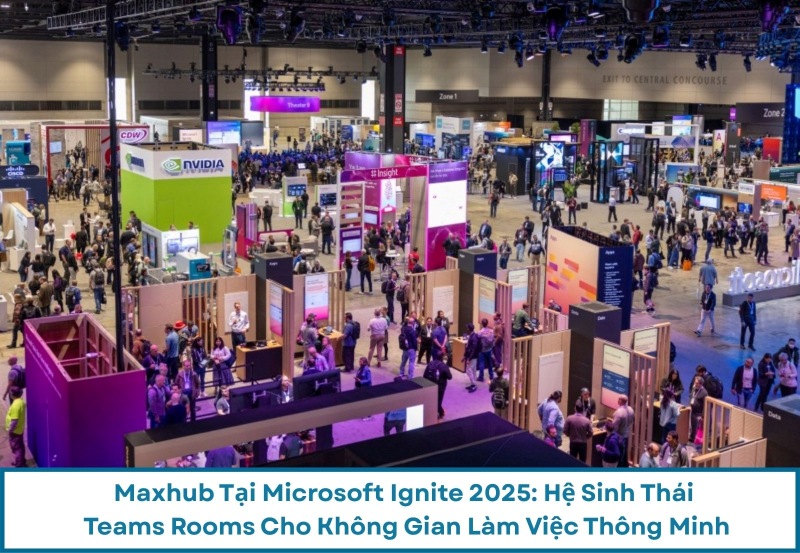 Maxhub Tại Microsoft Ignite 2025: Hệ Sinh Thái Teams Rooms Cho Không Gian Làm Việc Thông Minh