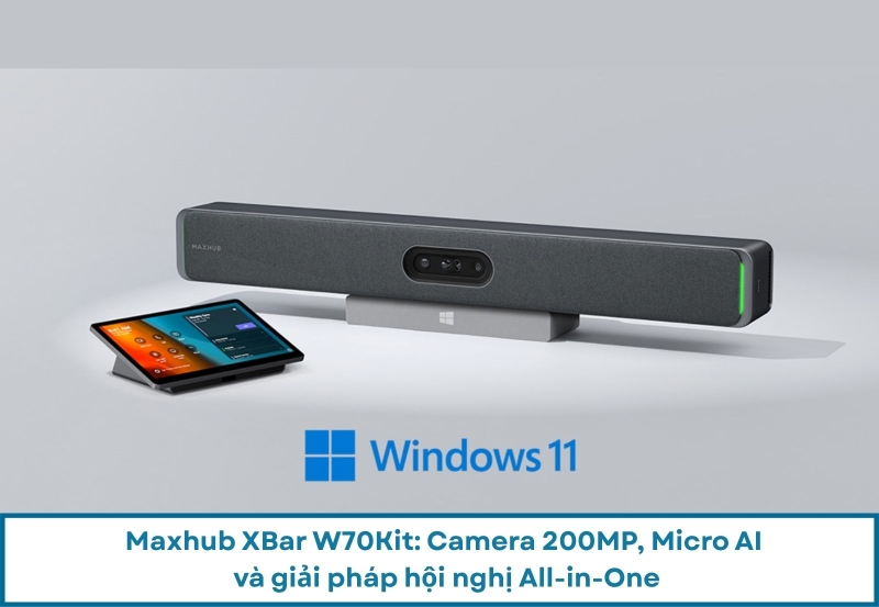 Maxhub XBar W70Kit: Camera 200MP, Micro AI Và Giải Pháp Hội Nghị All-in-One
