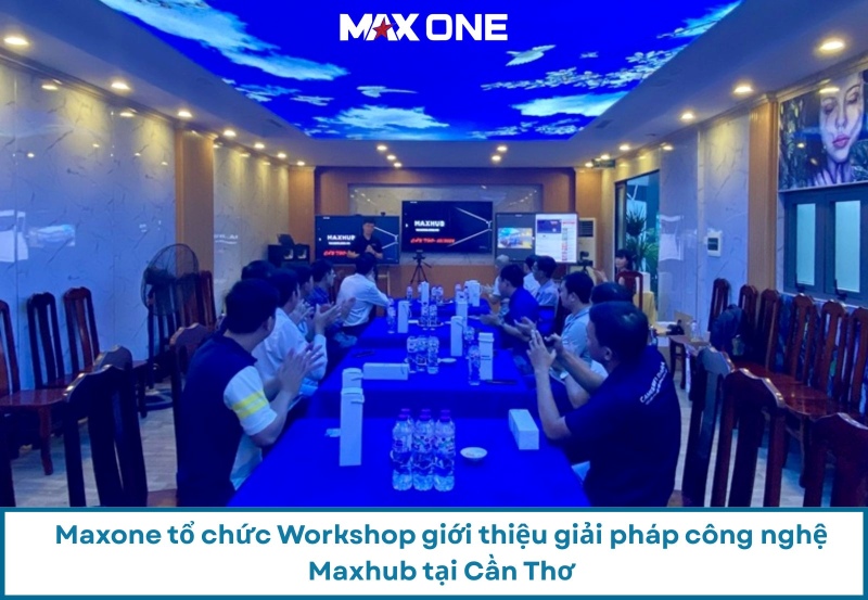 Maxone Tổ Chức Workshop Giới Thiệu Giải Pháp Công Nghệ Maxhub Tại Cần Thơ