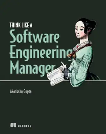 Think Like a Software Engineering Manager – Sách ITBook quản lý kỹ thuật | Sách công nghệ Engineering Management & Leadership (2024) – Akanksha Gupta