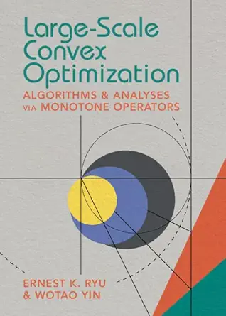 Large-Scale Convex Optimization – Sách ITBook tối ưu hóa lồi quy mô lớn | Sách công nghệ Toán thuật toán AI – Ernest K. Ryu (2023)