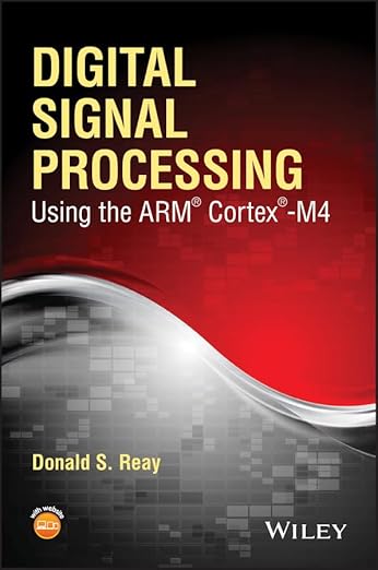 Digital Signal Processing and Applications Using the ARM Cortex-M4 – Sách ITBook xử lý tín hiệu số | Sách công nghệ lập trình nhúng DSP – Donald S. Reay (2016)
