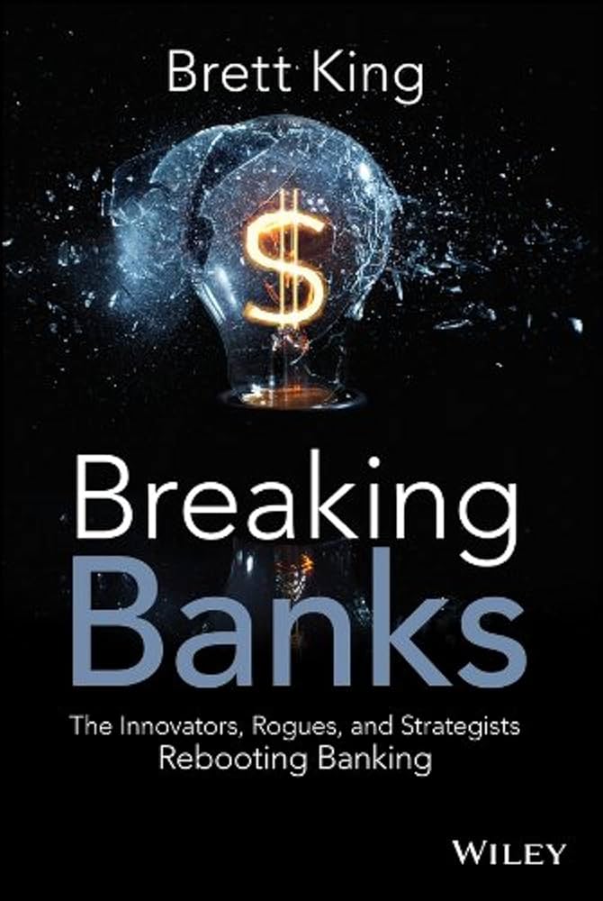 Breaking Banks – Cuộc cách mạng FinTech trong ngành ngân hàng | Sách tư duy đổi mới công nghệ tài chính – Brett King (2014)