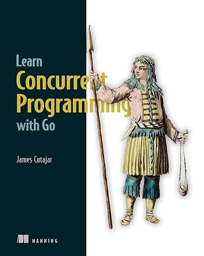 Learn Concurrent Programming with Go – Sách ITBook lập trình Go song song | Sách công nghệ Golang Concurrency – James Cutajar (2024)