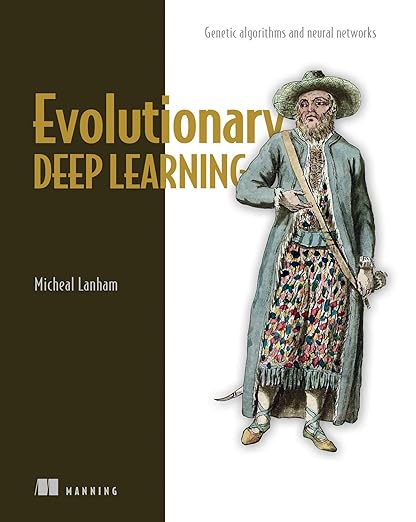 Evolutionary Deep Learning – Sách ITBook tối ưu mạng nơ-ron | Sách công nghệ Giải thuật di truyền & AI – Micheal Lanham (2023)