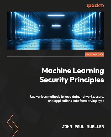 Machine Learning Security Principles – Sách ITBook bảo mật AI | Sách công nghệ Cybersecurity & AI Safety (2022) – John Paul Mueller