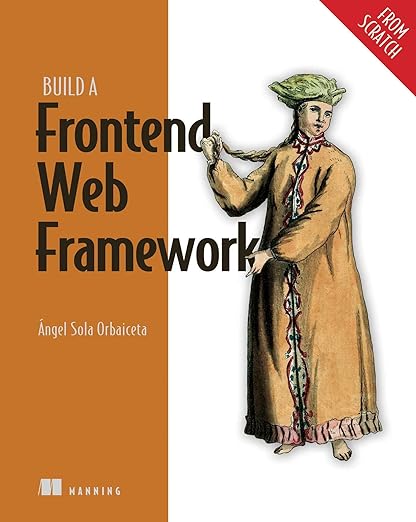 Build a Frontend Web Framework (From Scratch) – Sách Lập Trình Frontend Chuyên Sâu | 89ebook ITBook – Ángel Sola Orbaiceta (2024)