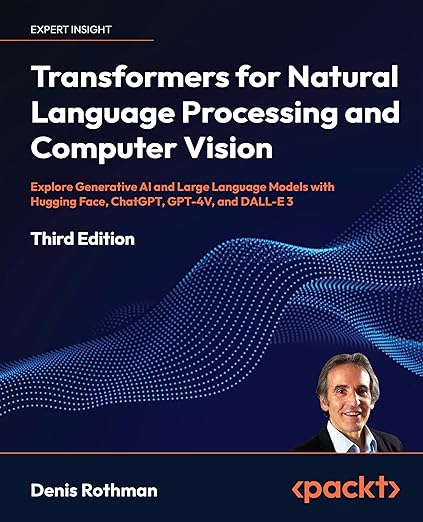 Transformers for NLP & Computer Vision – Sách ITBook Generative AI | Sách công nghệ Hugging Face, GPT-4V & LLMs (2024) – Denis Rothman
