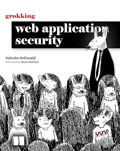 Grokking Web Application Security – Sách ITBook bảo mật ứng dụng Web | Sách công nghệ Cyber Security & Hacking – Malcolm McDonald (2024)