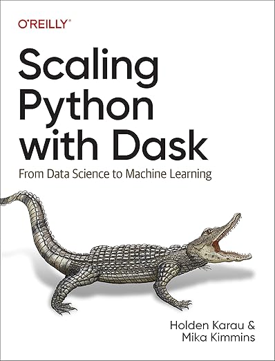 Scaling Python with Dask – Sách ITBook lập trình Dask | Sách công nghệ Parallel Computing & Big Data Python (2023) – Holden Karau