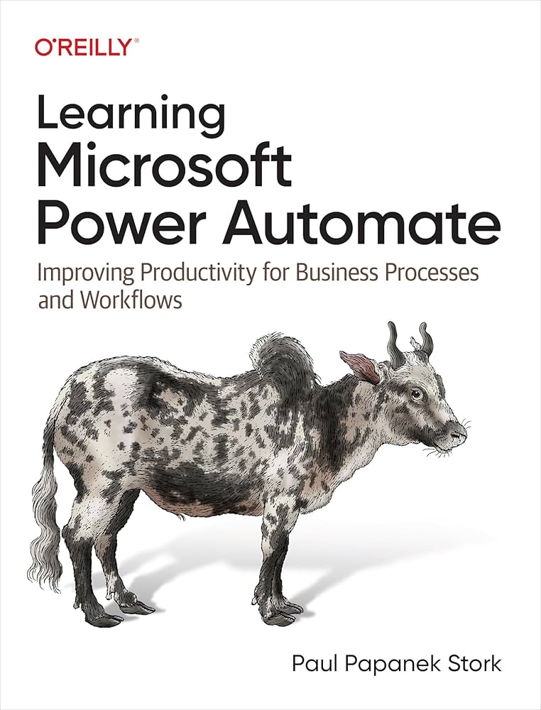 Learning Microsoft Power Automate Improving Productivity for Business Processes and Workflows (Paul Papanek Stork)